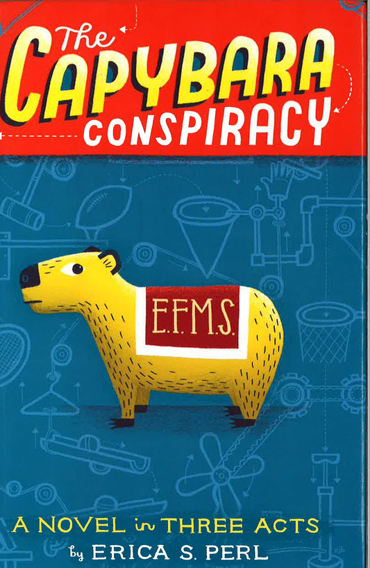 The Capybara Conspiracy: A Novel In Three Acts