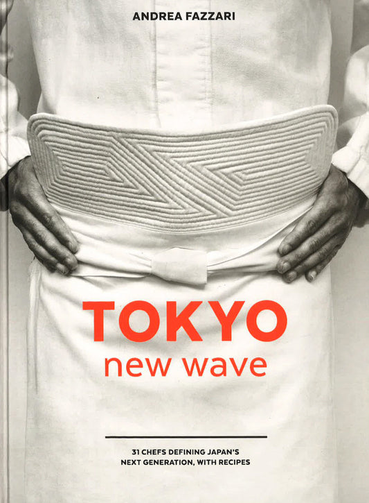 Tokyo New Wave: 31 Chefs Defining Japan's Next Generation, with Recipes