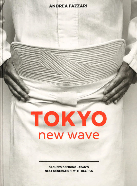 Tokyo New Wave: 31 Chefs Defining Japan's Next Generation, with Recipes