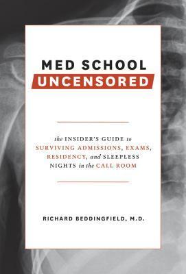 Med School Uncensored: The Insider's Guide To Surviving Admissions, Exams, ...