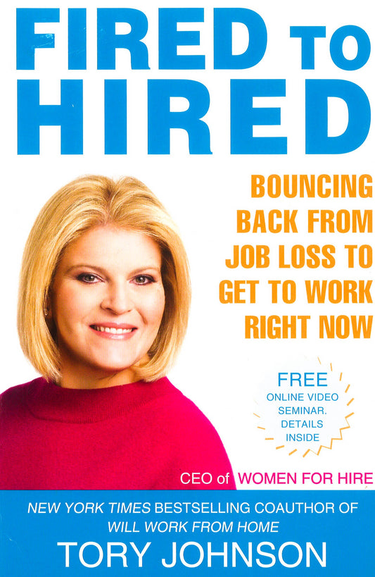 Fired To Hired: Bouncing Back From Job Loss To Get To Work Right Now