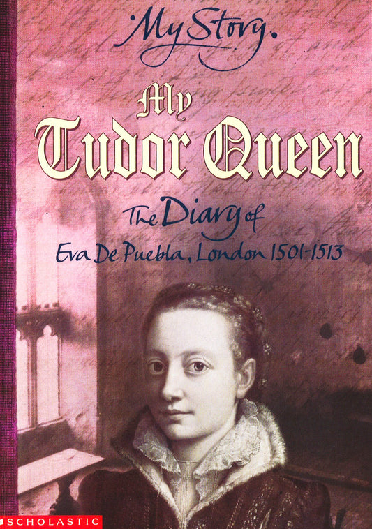 My Tudor Queen (The Diary Of Eva De Puebla, London 1501-1513)