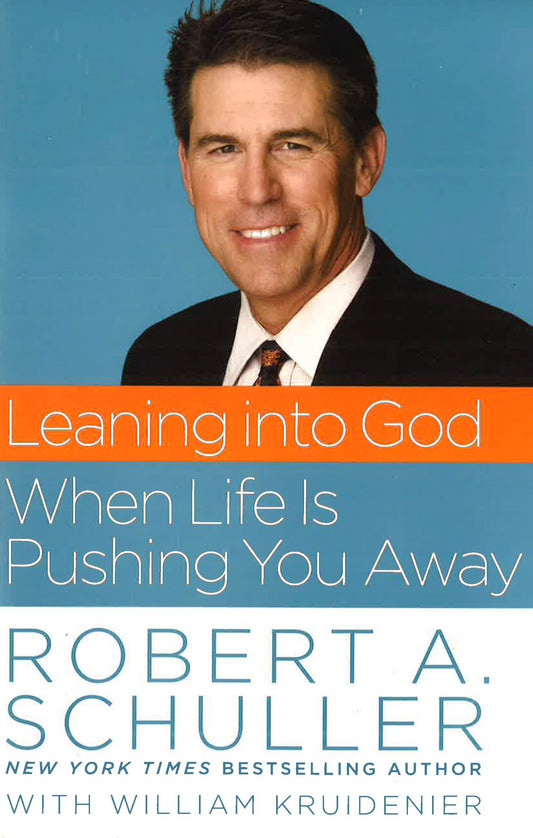 Leaning Into God : When Life Is Pushing You Away