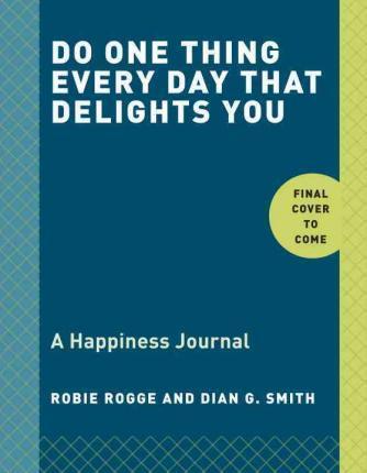 Do One Thing Every Day That Makes You Happy: A Happiness Journal: A Journal