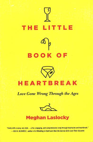 The Little Book Of Heartbreak: Love Gone Wrong Through The Ages