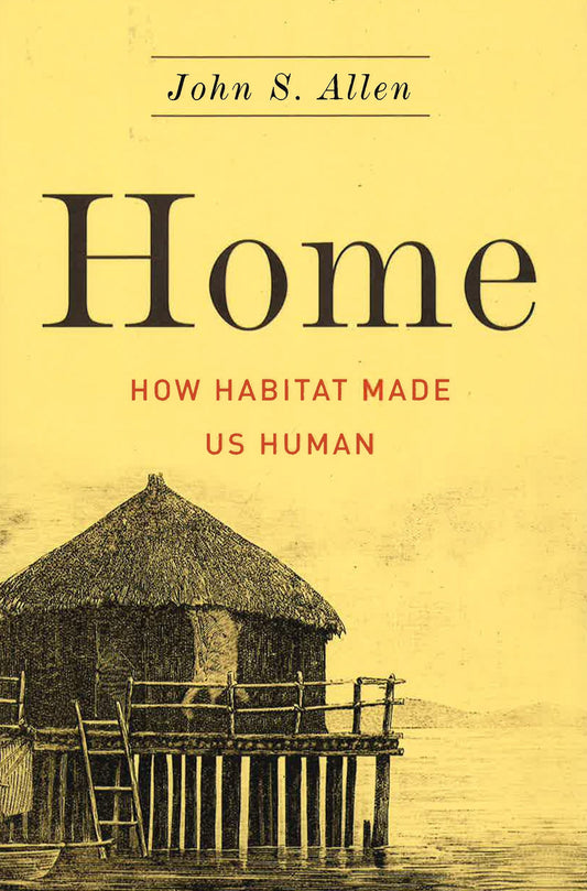 Home: How Habitat Made Us Huma