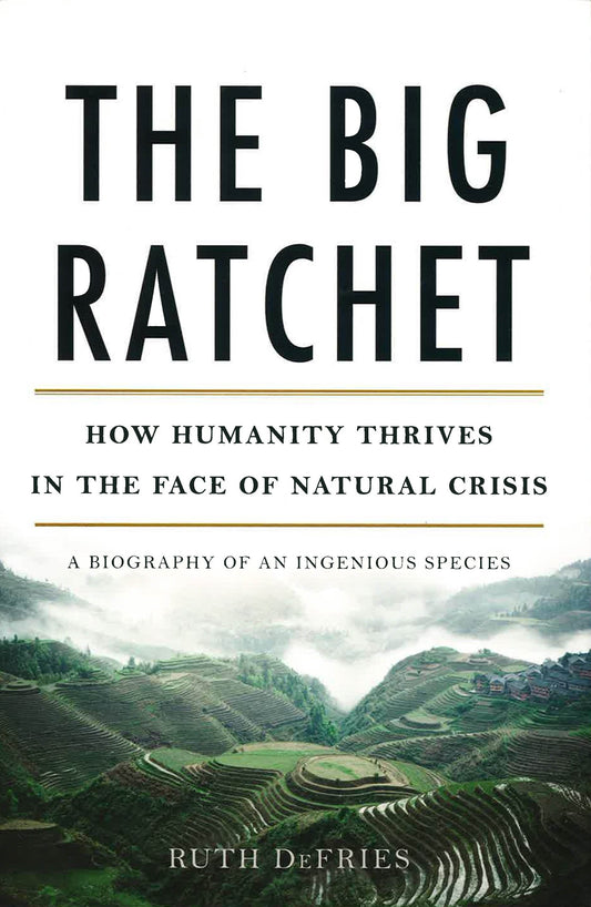 The Big Ratchet: How Humanity Thrives In The Face Of Natural Crisis