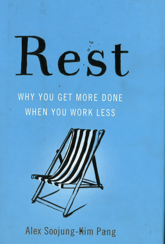 Rest: Why You Get More Done When You Work Less