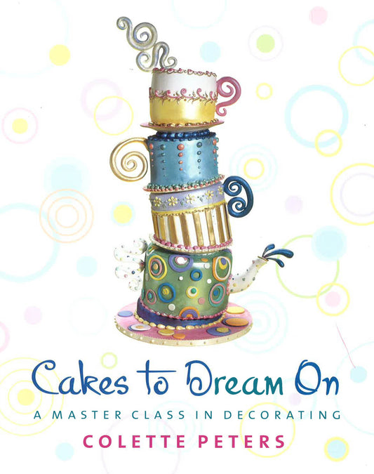 Cakes To Dream On: A Master Class In Decorating