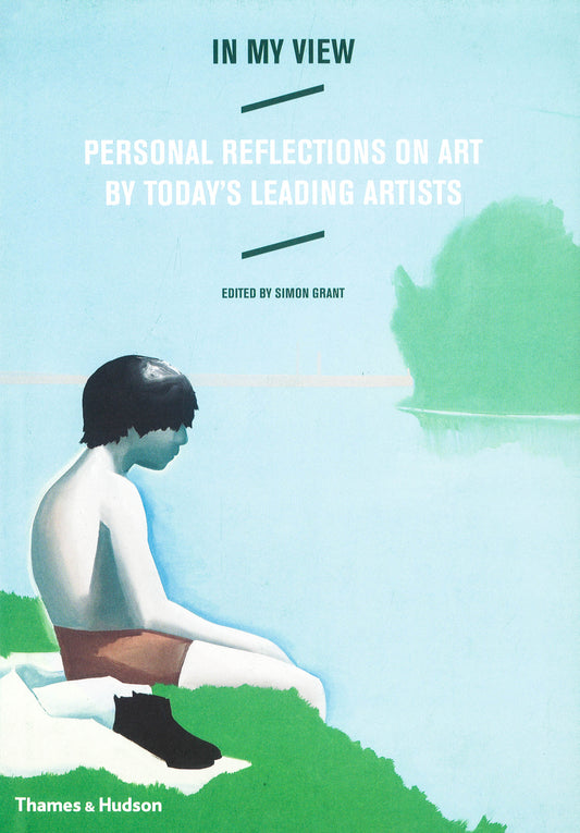 In My View - Personal Reflections On Art By Today's Leading Artists