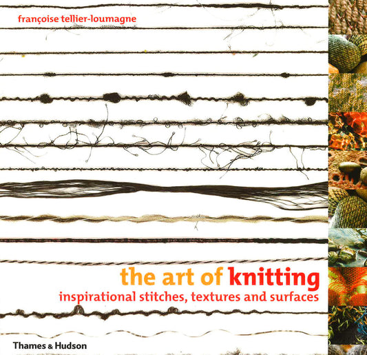 The Art Of Knitting: Inspirational Stitches, Textures And Surfaces