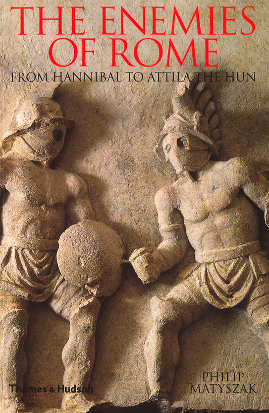 The Enemies Of Rome: From Hannibal To Attila The Hun