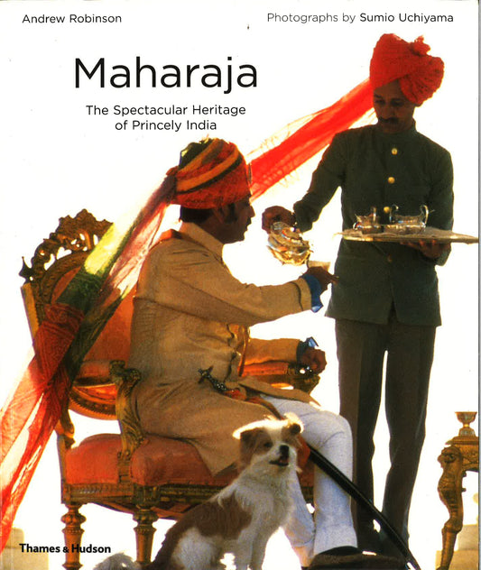 Maharaja: The Spectacular Heritage Of Princely India