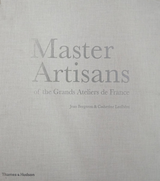Master Artisans Of The Grands Ateliers De France