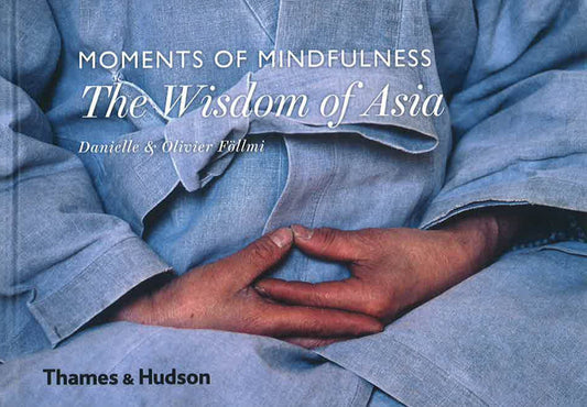 Moments Of Mindfulness: The Wisdom Of Asia