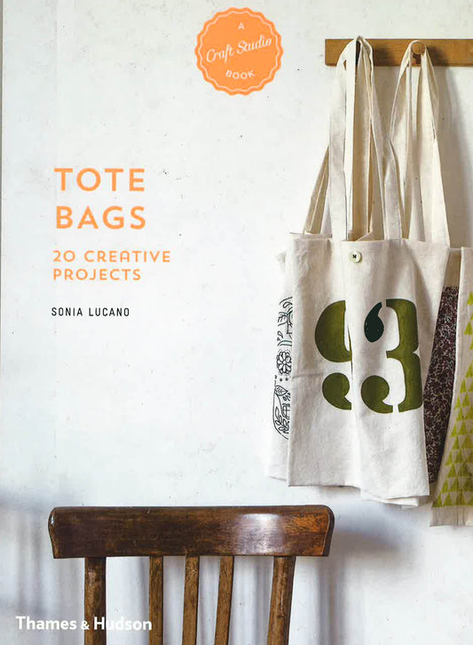 Tote Bags: 20 Creative Projects