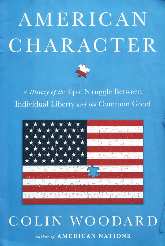 American Character: A History Of The Epic Struggle Between Individual Liberty And The Common Good