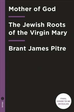 Jesus And The Jewish Roots Of Mary: Unveiling The Mother Of The Messiah