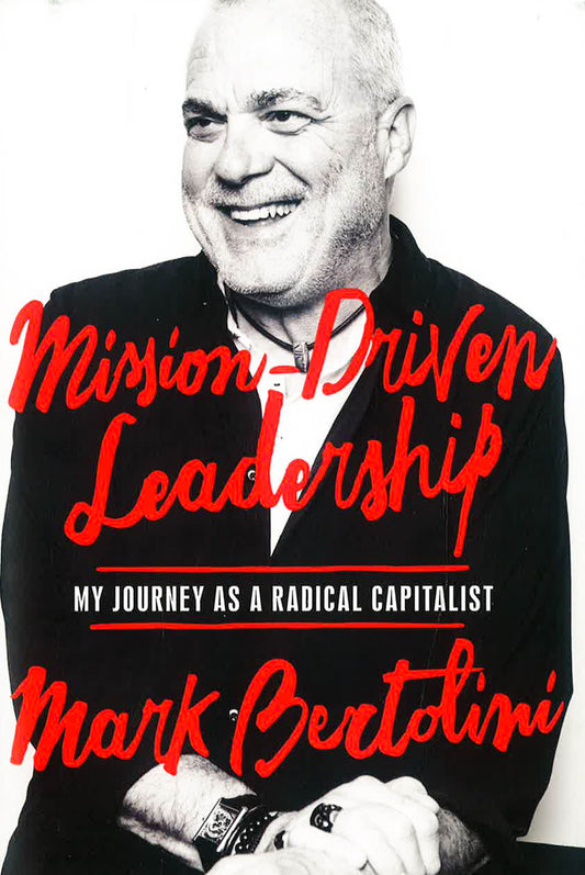 Mission-Driven Leadership: My Journey As A Radical Capitalist