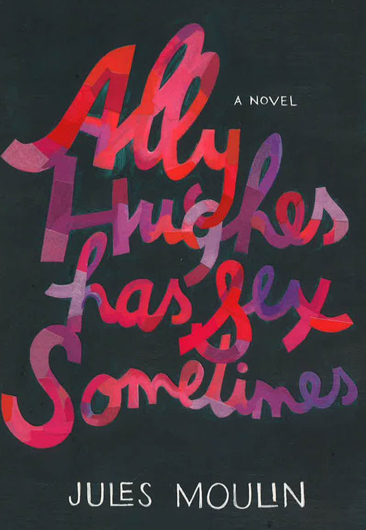 Ally Hughes Has Sex Sometimes : A Novel