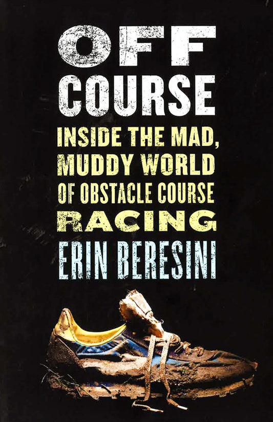 Off Course: Inside The Mad. Muddy World Of Obstacle Course Racing