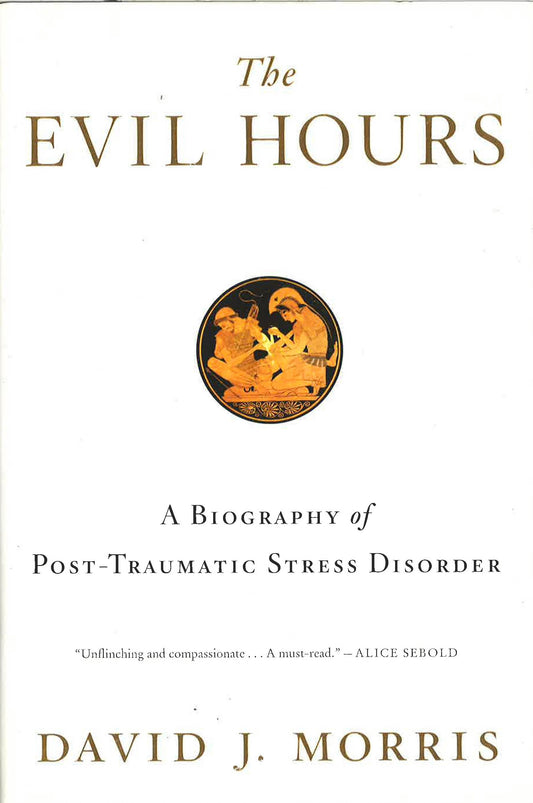The Evil Hours: A Biography Of Post-Traumatic Stress Disorder