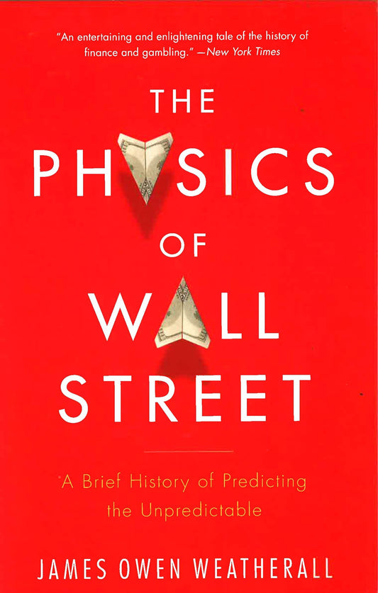 The Physics Of Wall Street : A Brief History Of Predicting The Unpredictable
