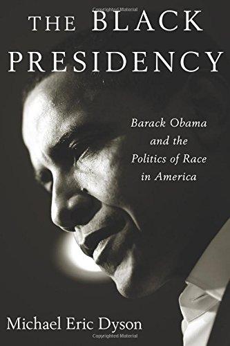The Black Presidency: Barack Obama And The Politics Of Race In America
