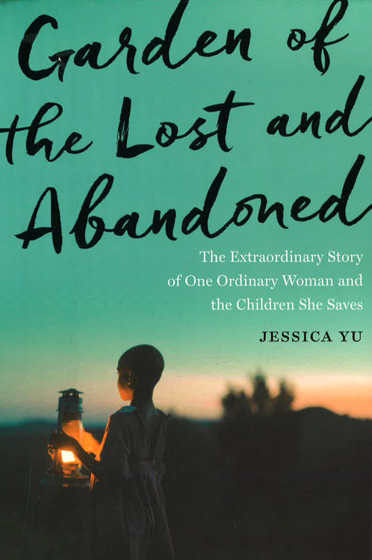 Garden Of The Lost And Abandoned: The Extraordinary Story Of One Ordinary Woman And The Children She Saves