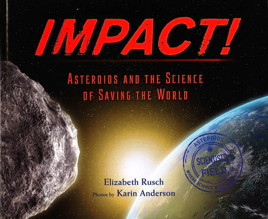 Impact! Asteroids And The Science Of Saving The World