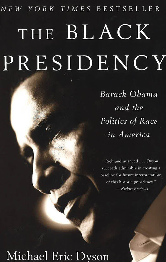 The Black Presidency: Barack Obama And The Politics Of Race In America