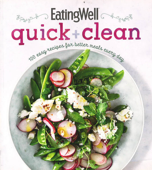 Eatingwell Quick And Clean: 100 Easy Recipes For Better Meals Every Day