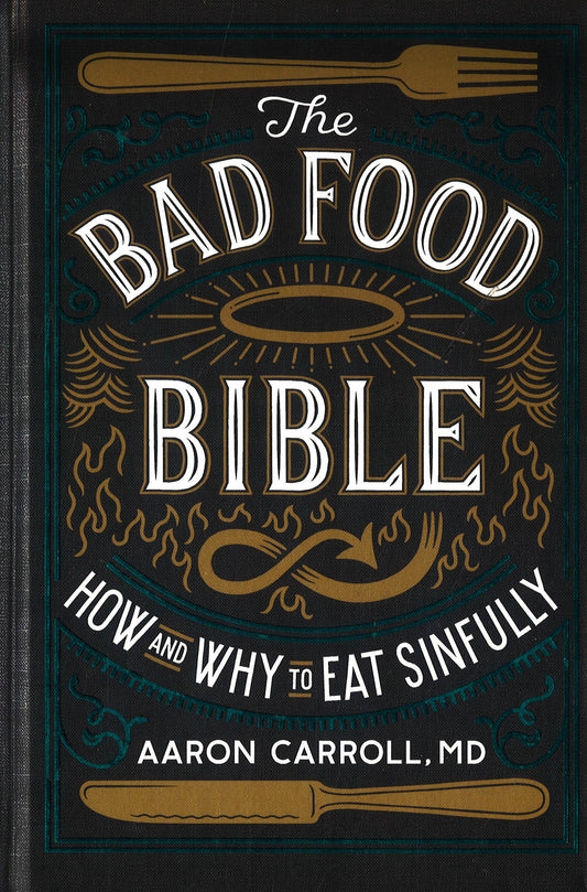 The Bad Food Bible: How And Why To Eat Sinfully