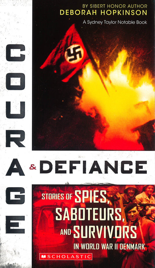 Courage & Defiance: Stories Of Spies, Saboteurs, And Survivors In World War Ii Denmark (Scholastic Focus)