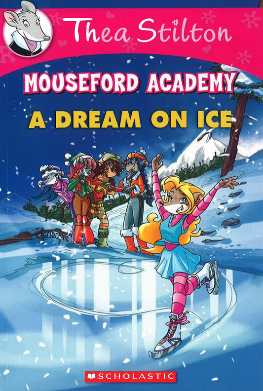 A Dream on Ice (Thea Stilton Mouseford Academy #10)