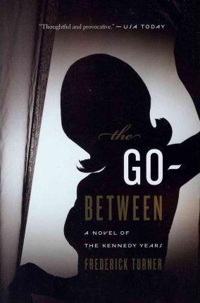 Go-Between( A Novel Of The Kennedy Years