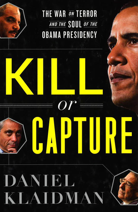 Kill Or Capture: The War On Terror And The Soul Of The Obama Presidency