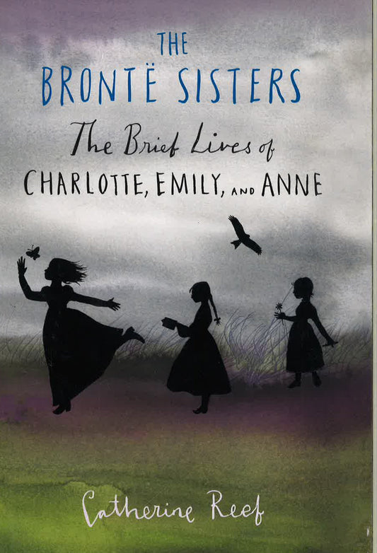 The Bronte Sisters: The Brief Lives Of Charlotte Emily And Anne