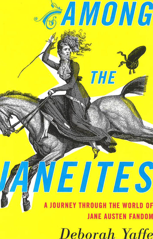 Among The Janeites: A Journey Through The World Of Jane Austen Fandom
