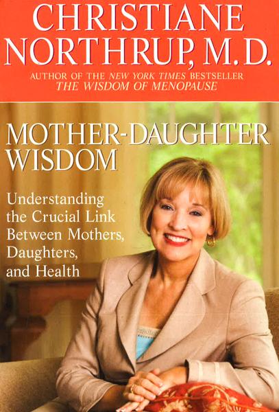 Mother-Daughter Wisdom: Understanding The Crucial Link Between Mothers, Daughters, And Health