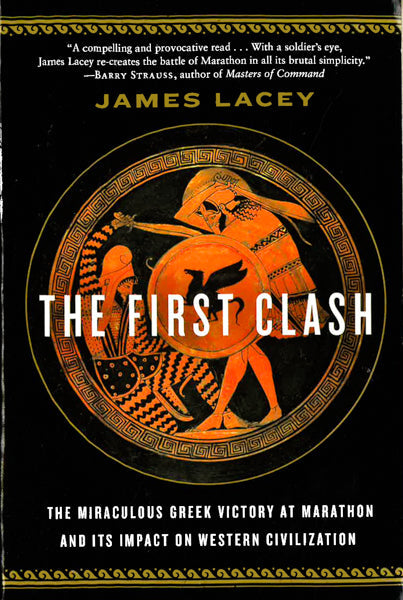 The First Clash: The Miraculous Greek Victory At Marathon And Its Impact On Western Civilization