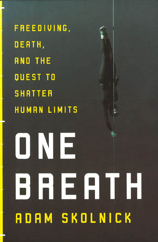 One Breath: Freediving, Death, And The Quest To Shatter Human Limits