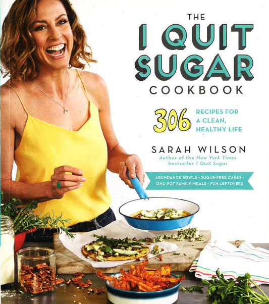 The I Quit Sugar Cookbook: 306 Recipes for a Clean, Healthy Life