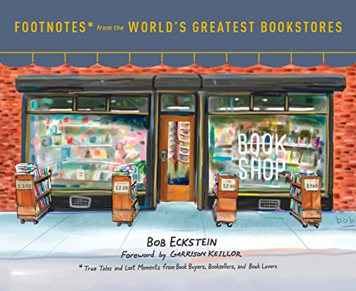 Footnotes From The World's Greatest Bookstores: True Tales And Lost Moments From Book Buyers, Booksellers, And Book Lovers