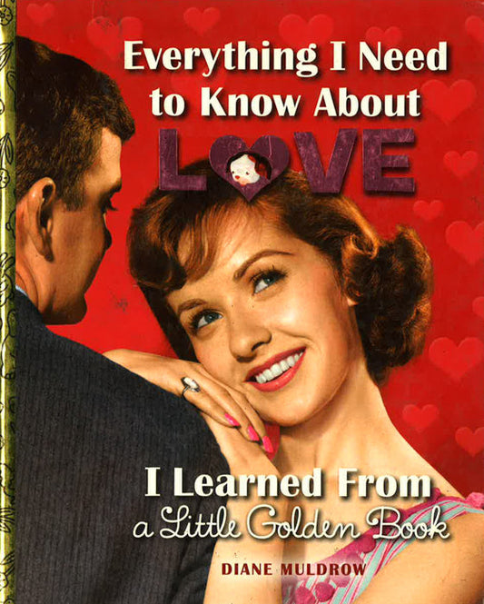 Everything I Need To Know About Love I Learned From A Little Golden Book