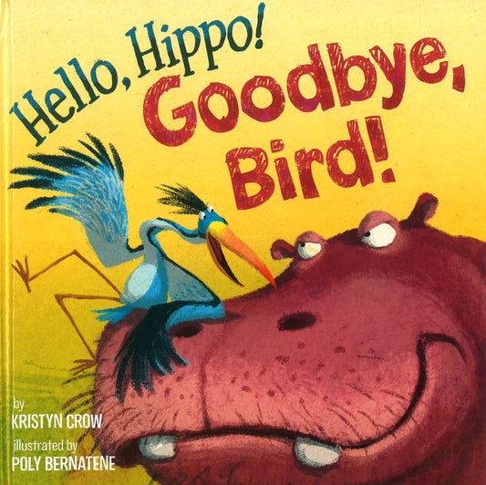 Hello, Hippo! Goodbye, Bird!