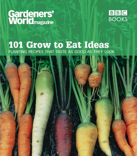 Gardeners' World 101 - Grow To Eat Ideas: Planting Recipes That Taste As Good As They Look