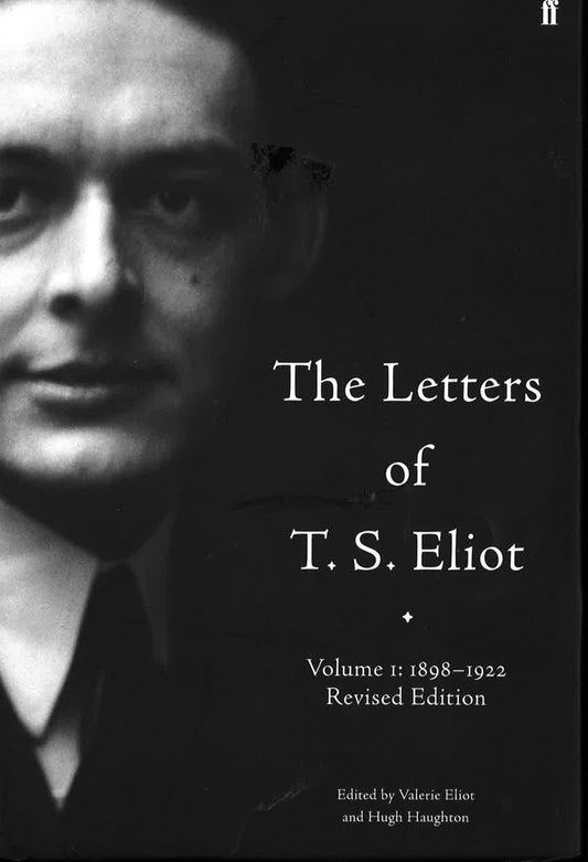 The Letters Of T.S. Eliot Volume I: 1898 - 1922