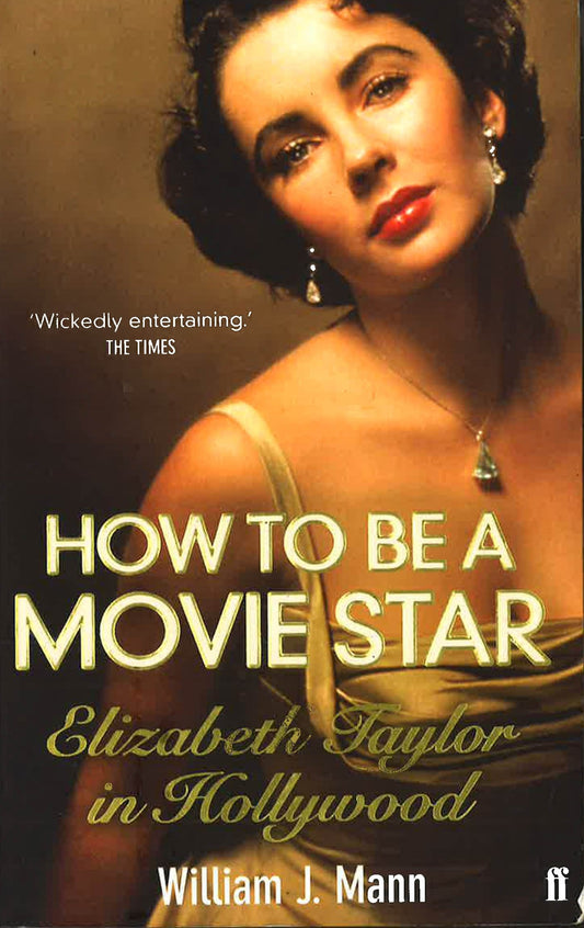 How To Be A Movie Star: Elizabeth Taylor In Hollywood