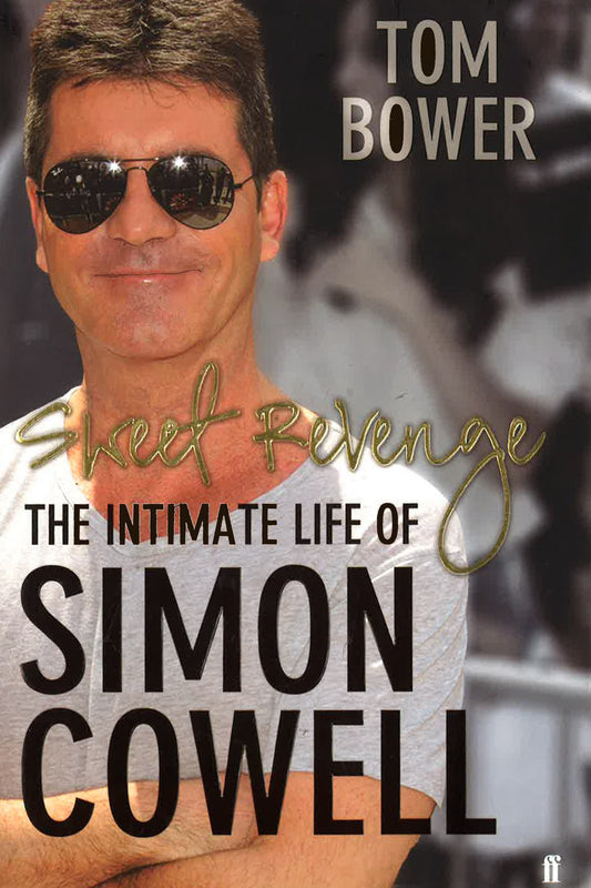 Sweet Revenge: The Intimate Life Of Simon Cowell